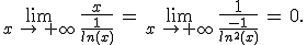 \lim_{x\,\to\,+\infty}\,\frac{x}{\frac{1}{ln(x)}}\,=\,\lim_{x\,\to+\infty}\,\frac{1}{\frac{-1}{ln^2(x)}}\,=\,0.